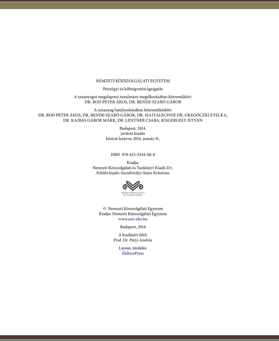 Lentner Csaba, KISGERGELY ISTVÁN Budapest, 2014. javított kiadás kézirat lezárva: 2014. január 31. ISBN 978-615-5344-00-8 Kiadja: Nemzeti Közszolgálati és Tankönyv Kiadó Zrt.