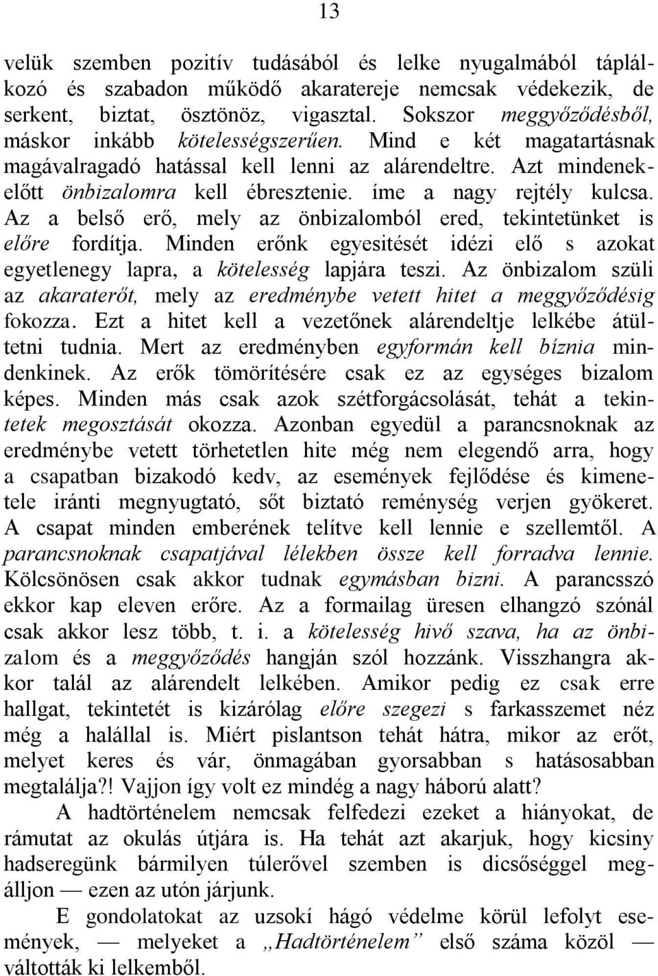 íme a nagy rejtély kulcsa. Az a belső erő, mely az önbizalomból ered, tekintetünket is előre fordítja. Minden erőnk egyesitését idézi elő s azokat egyetlenegy lapra, a kötelesség lapjára teszi.