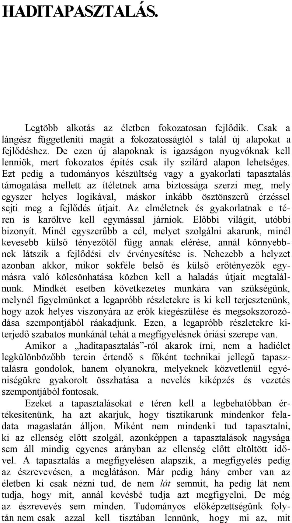 Ezt pedig a tudományos készültség vagy a gyakorlati tapasztalás támogatása mellett az ítéletnek ama biztossága szerzi meg, mely egyszer helyes logikával, máskor inkább ösztönszerű érzéssel sejti meg