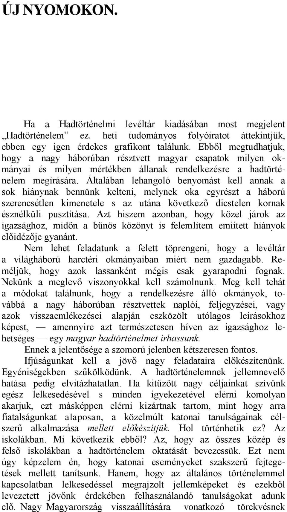 Általában lehangoló benyomást kell annak a sok hiánynak bennünk kelteni, melynek oka egyrészt a háború szerencsétlen kimenetele s az utána következő dicstelen kornak észnélküli pusztítása.