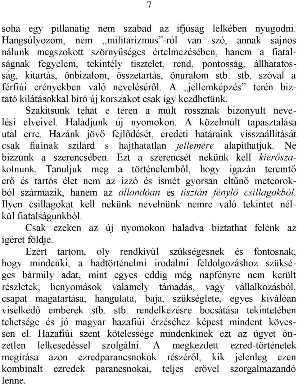 önbizalom, összetartás, önuralom stb. stb. szóval a férfiúi erényekben való neveléséről. A jellemképzés terén biztató kilátásokkal bíró új korszakot csak így kezdhetünk.