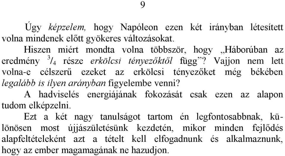 Vajjon nem lett volna-e célszerű ezeket az erkölcsi tényezőket még békében legalább is ilyen arányban figyelembe venni?