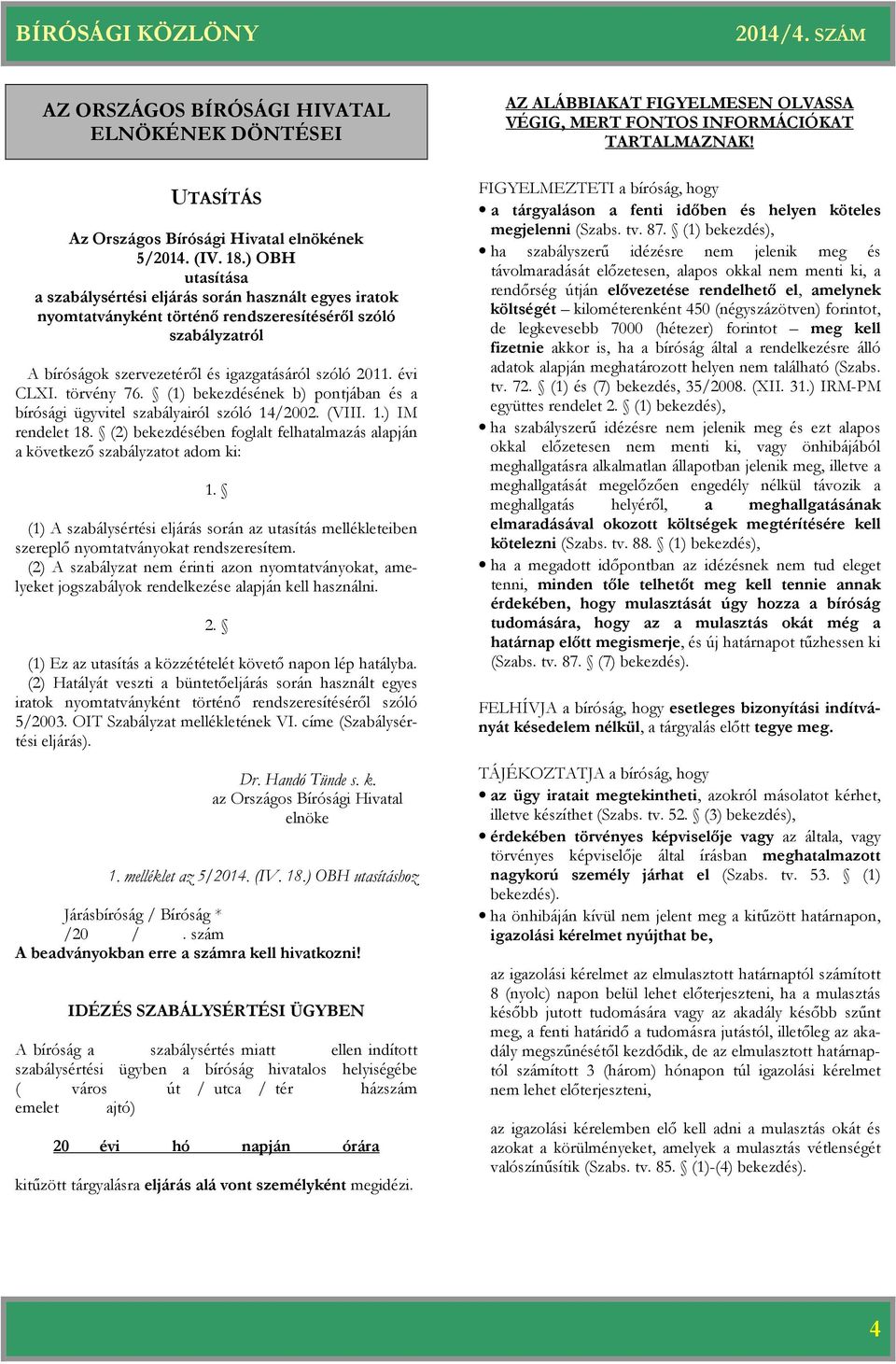 törvény 76. (1) bekezdésének b) pontjában és a bírósági ügyvitel szabályairól szóló 14/2002. (VIII. 1.) IM rendelet 18.