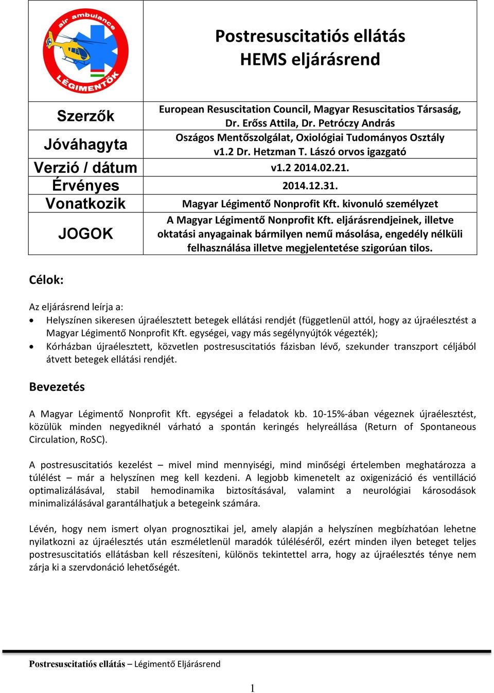 Vonatkozik Célok: JOGOK Magyar Légimentő Nonprofit Kft. kivonuló személyzet A Magyar Légimentő Nonprofit Kft.