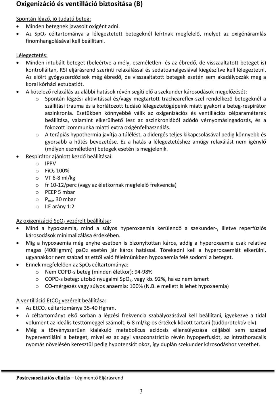 Lélegeztetés: Minden intubált beteget (beleértve a mély, eszméletlen- és az ébredő, de visszaaltatott beteget is) kontrolláltan, RSI eljárásrend szerinti relaxálással és sedatoanalgesiával