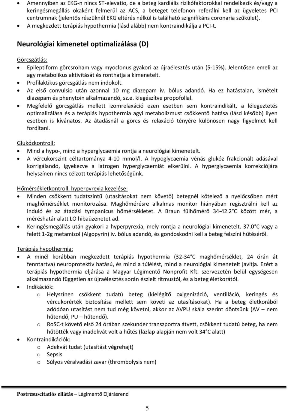 Neurológiai kimenetel optimalizálása (D) Görcsgátlás: Epileptiform görcsroham vagy myoclonus gyakori az újraélesztés után (5-15%).