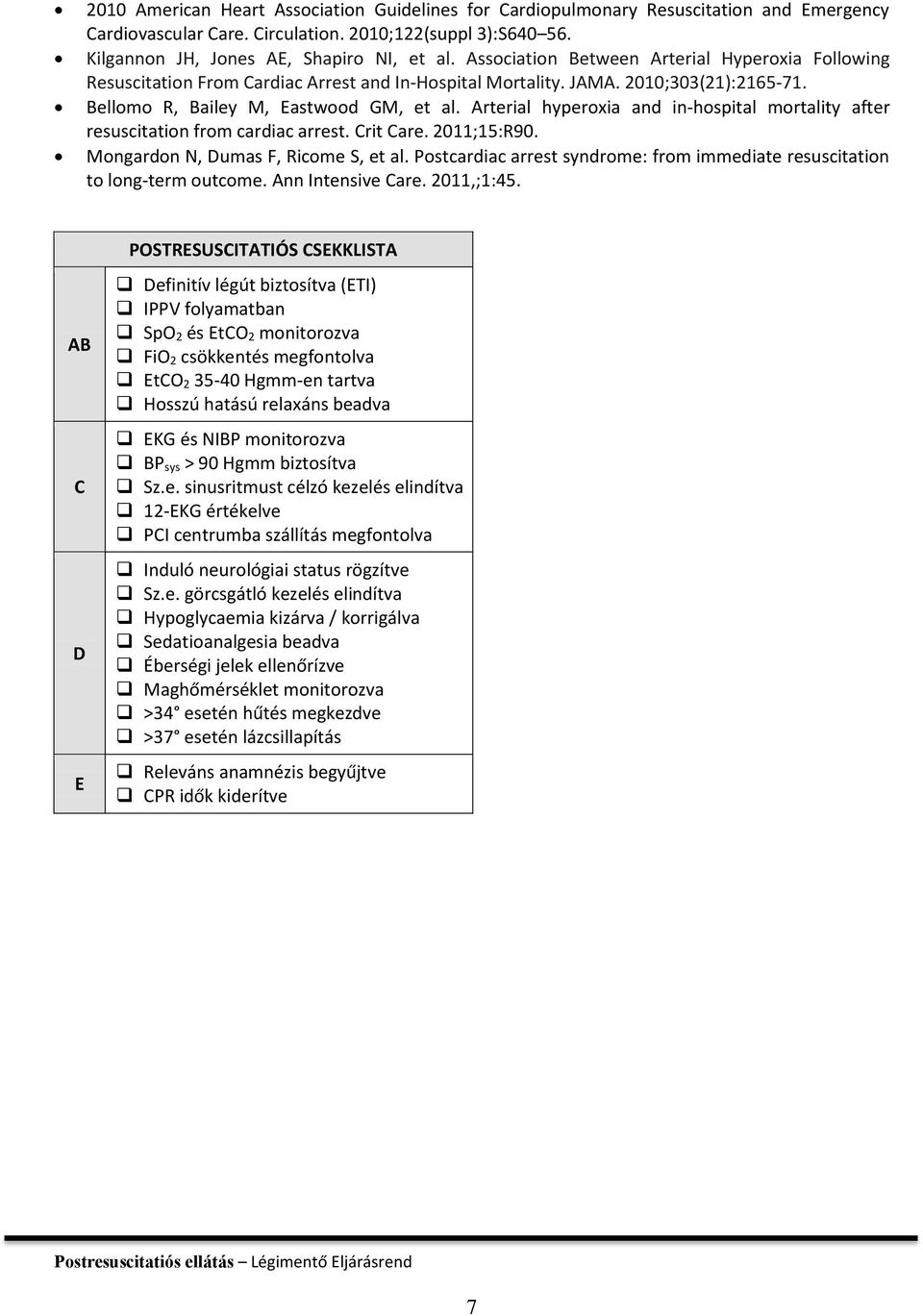 Arterial hyperoxia and in-hospital mortality after resuscitation from cardiac arrest. Crit Care. 2011;15:R90. Mongardon N, Dumas F, Ricome S, et al.