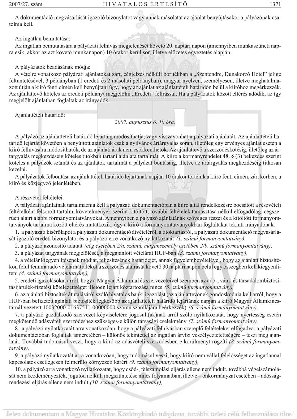 naptári napon (amennyiben munkaszüneti napra esik, akkor az azt követõ munkanapon) 10 órakor kerül sor, illetve elõzetes egyeztetés alapján.