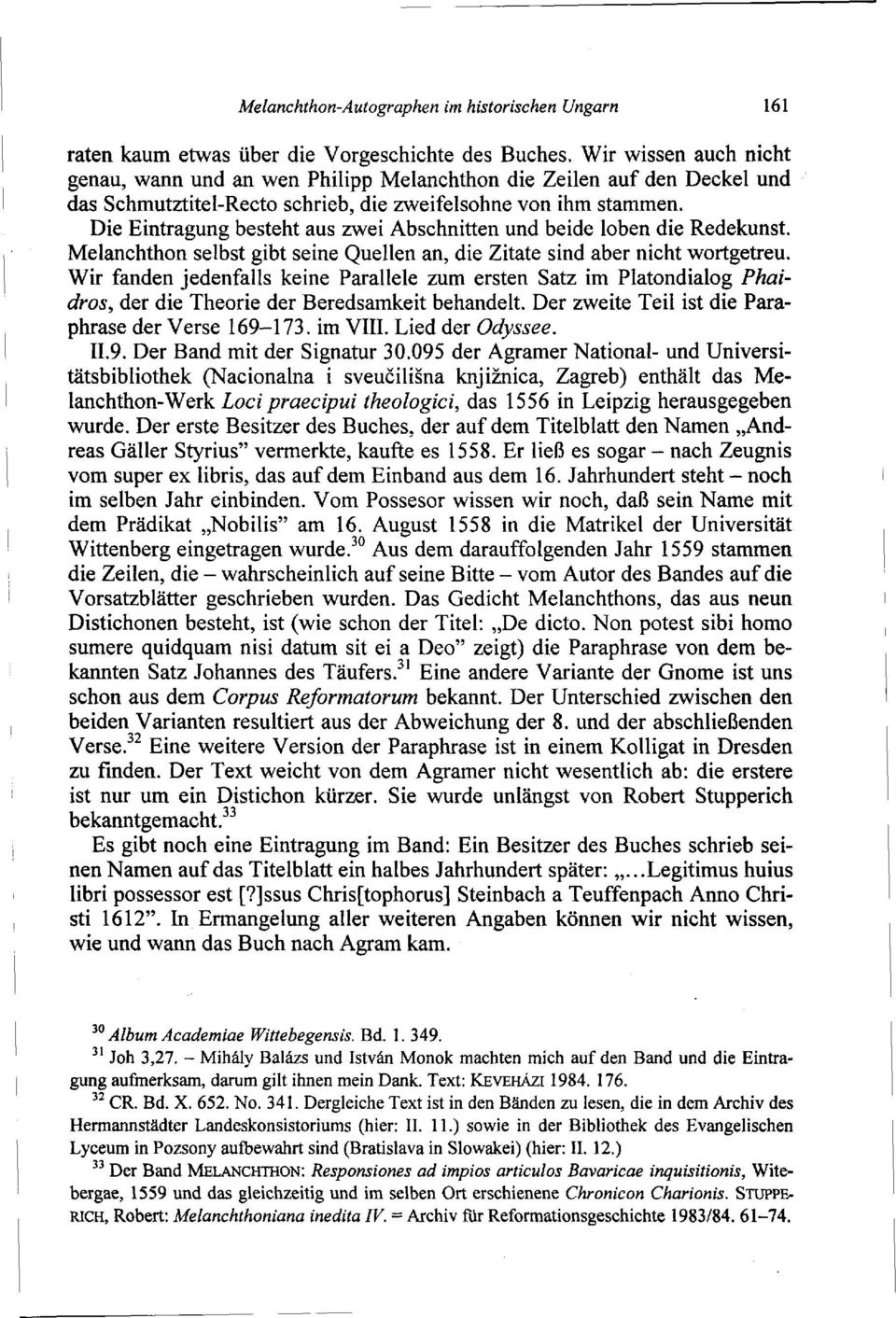 Die Eintragung besteht aus zwei Abschnitten und beide loben die Redekunst. Melanchthon selbst gibt seine Quellen an, die Zitate sind aber nicht wortgetreu.