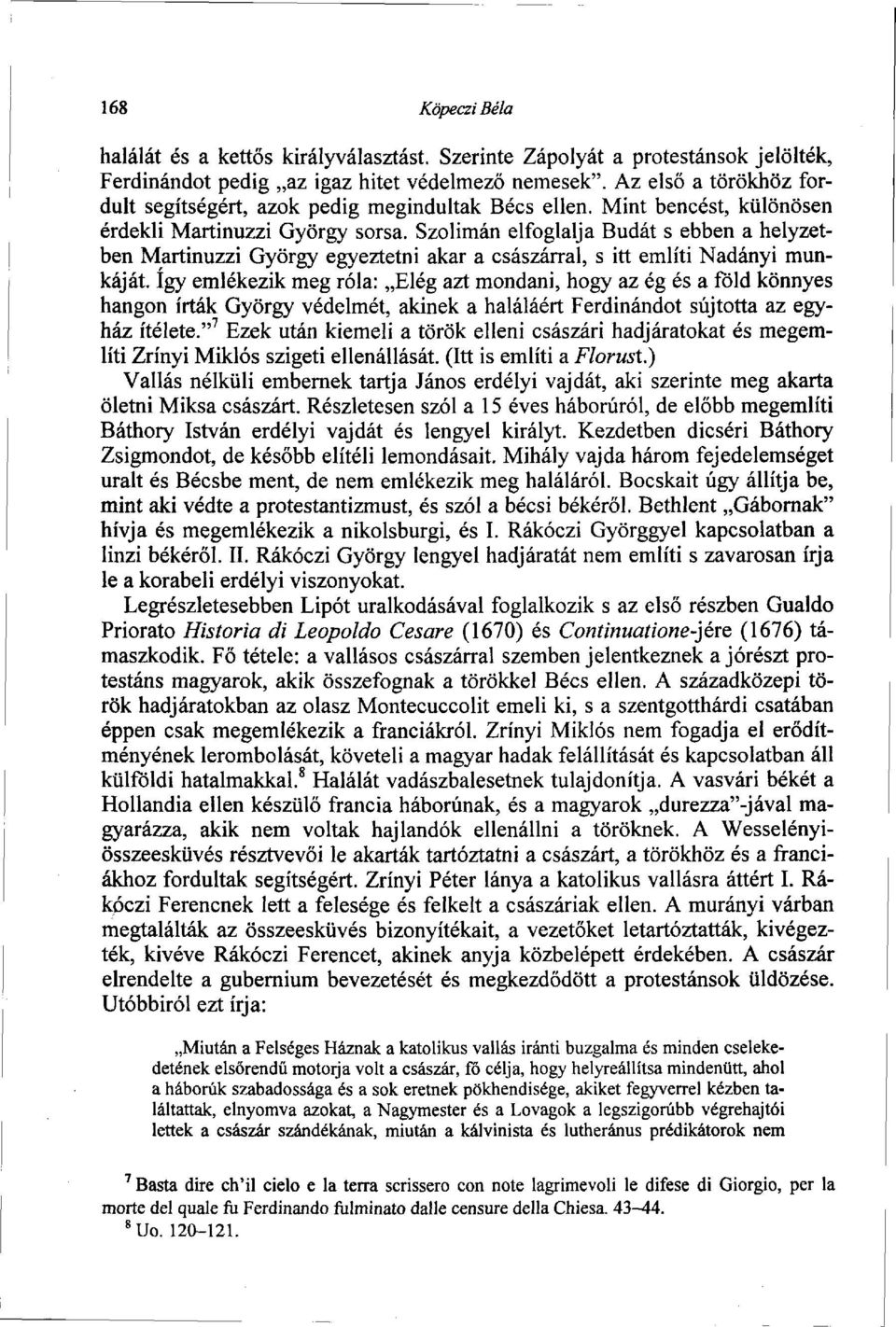 Szolimán elfoglalja Budát s ebben a helyzetben Martinuzzi György egyeztetni akar a császárral, s itt említi Nadányi munkáját, így emlékezik meg róla: Elég azt mondani, hogy az ég és a föld könnyes