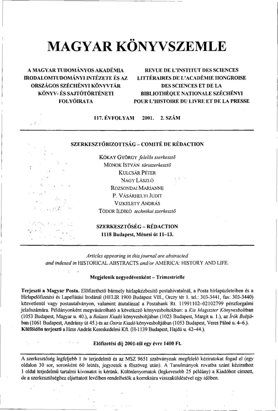 01. 2. SZÁM SZERKESZTŐBIZOTTSÁG - COMITÉ DE RÉDACTION KÓKAY GYÖRGY felelős szerkesztő MONOK ISTVÁN társszerkesztő KULCSÁR PÉTER NAGY LÁSZLÓ ROZSOND AI MARIANNE P.