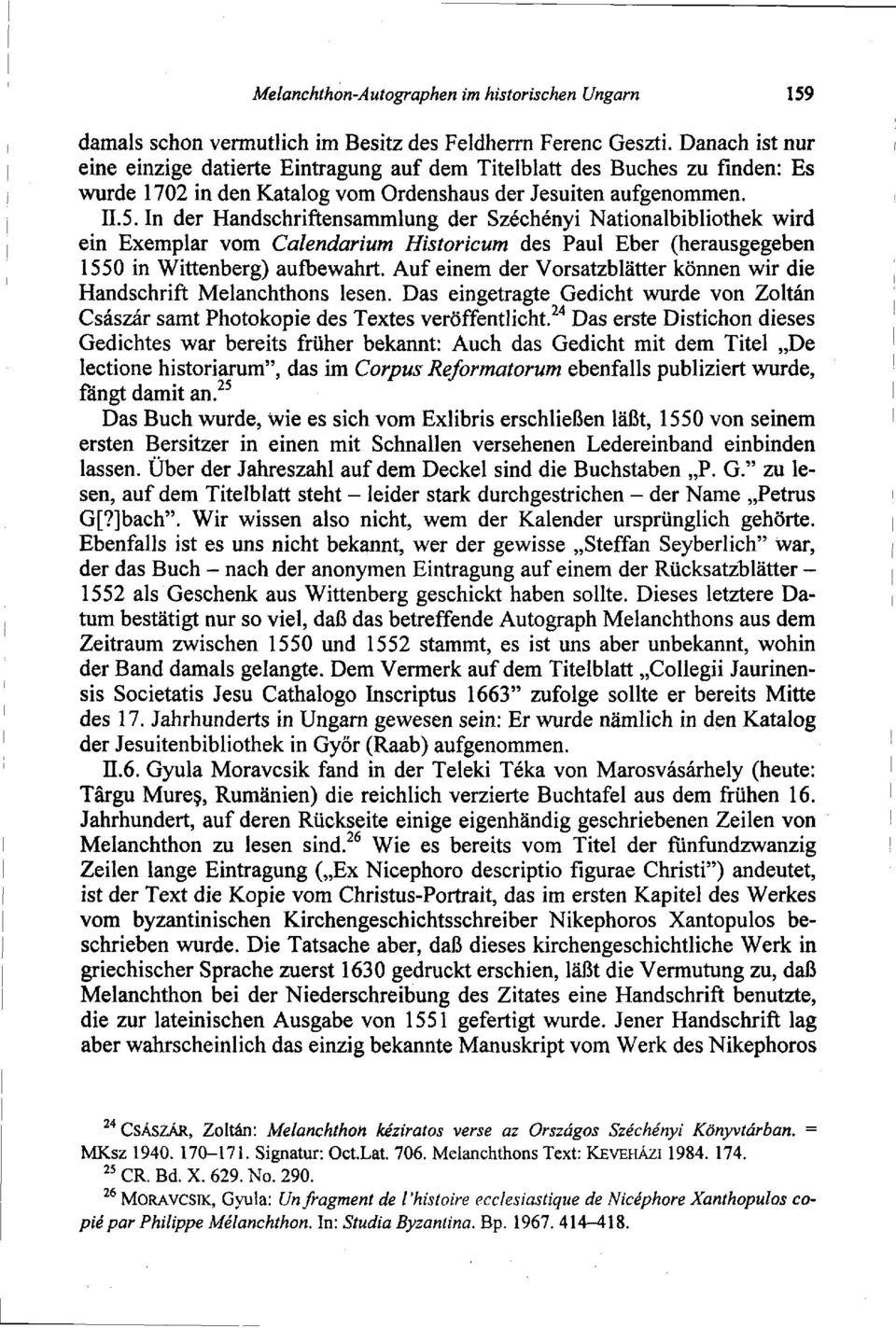 In der Handschriftensammlung der Széchényi Nationalbibliothek wird ein Exemplar vom Calendarium Historicum des Paul Eber (herausgegeben 1550 in Wittenberg) aufbewahrt.