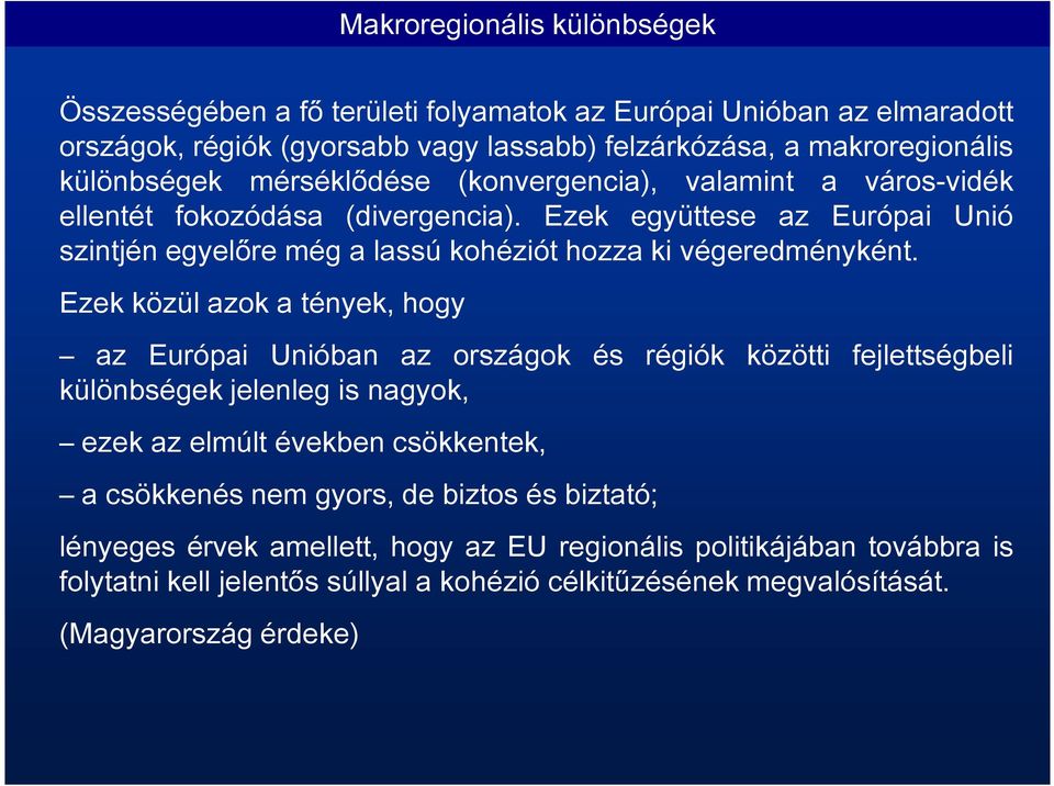 Ezek közül azok a tények, hogy az Európai Unióban az országok és régiók közötti fejlettségbeli különbségek jelenleg is nagyok, ezek az elmúlt években csökkentek, a csökkenés nem gyors,