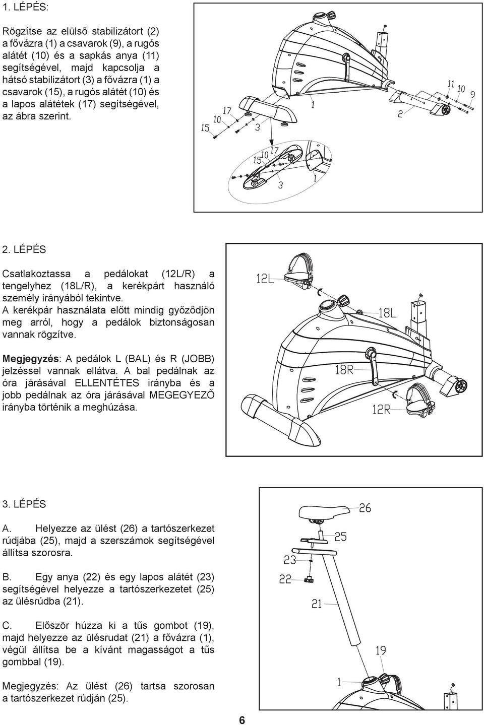 A kerékpár használata előtt mindig győződjön meg arról, hogy a pedálok biztonságosan vannak rögzítve. Megjegyzés: A pedálok L (BAL) és R (JOBB) jelzéssel vannak ellátva.