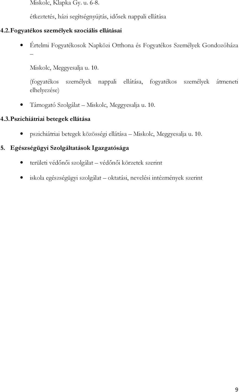 (fogyatékos személyek nappali ellátása, fogyatékos személyek átmeneti elhelyezése) Támogató Szolgálat Miskolc, Meggyesalja u. 10. 4.3.