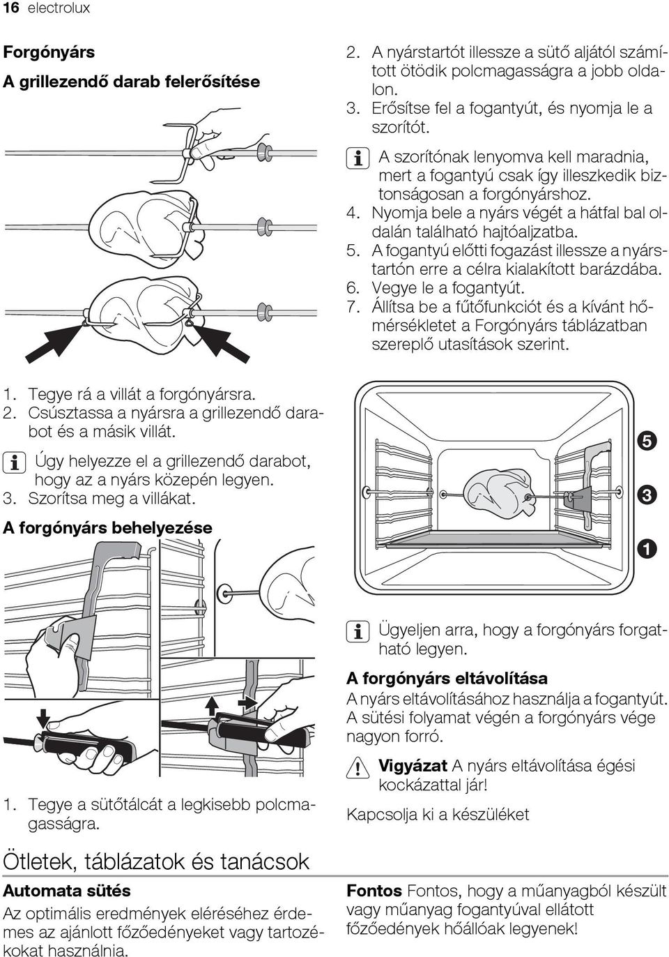 A fogantyú előtti fogazást illessze a nyárstartón erre a célra kialakított barázdába. 6. Vegye le a fogantyút. 7.