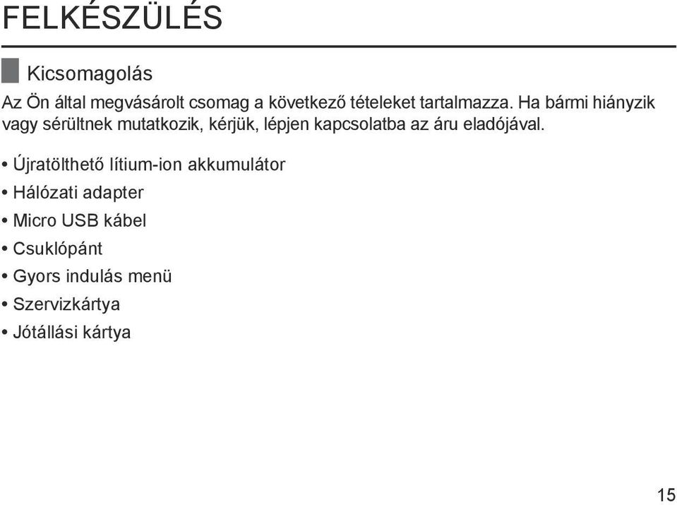 Ha bármi hiányzik vagy sérültnek mutatkozik, kérjük, lépjen kapcsolatba az áru