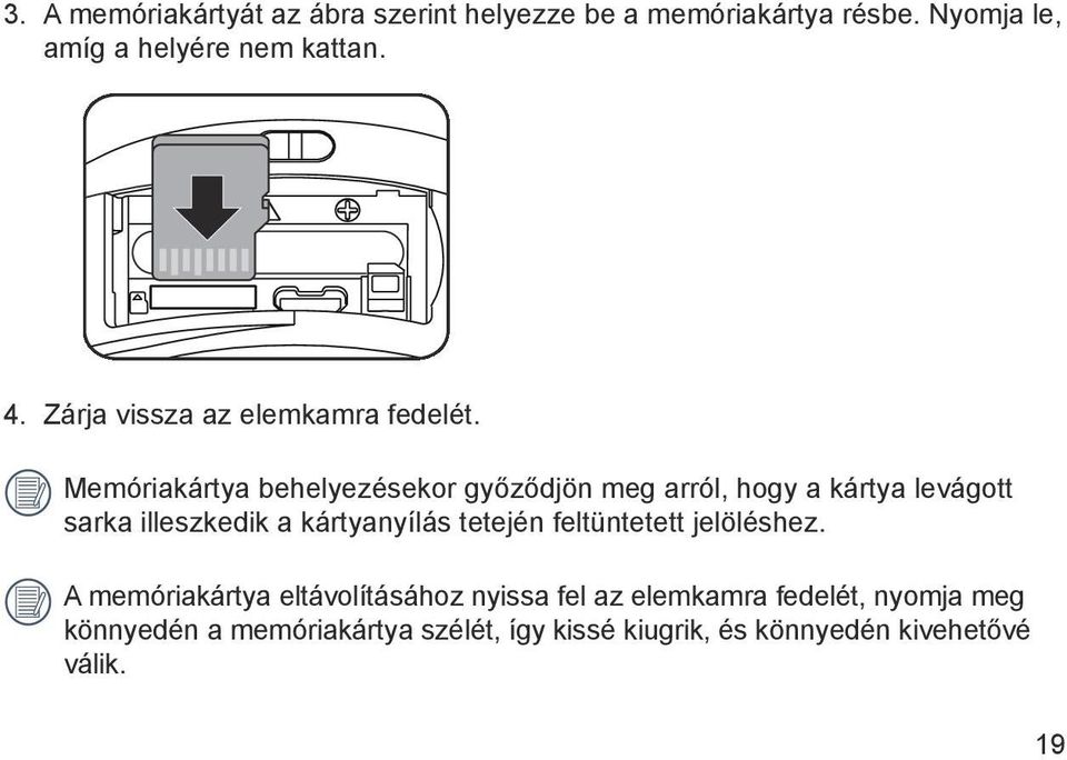 Memóriakártya behelyezésekor győződjön meg arról, hogy a kártya levágott sarka illeszkedik a kártyanyílás