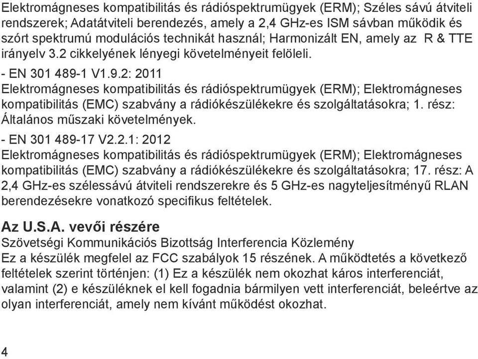 1 V1.9.2: 2011 Elektromágneses kompatibilitás és rádióspektrumügyek (ERM); Elektromágneses kompatibilitás (EMC) szabvány a rádiókészülékekre és szolgáltatásokra; 1.