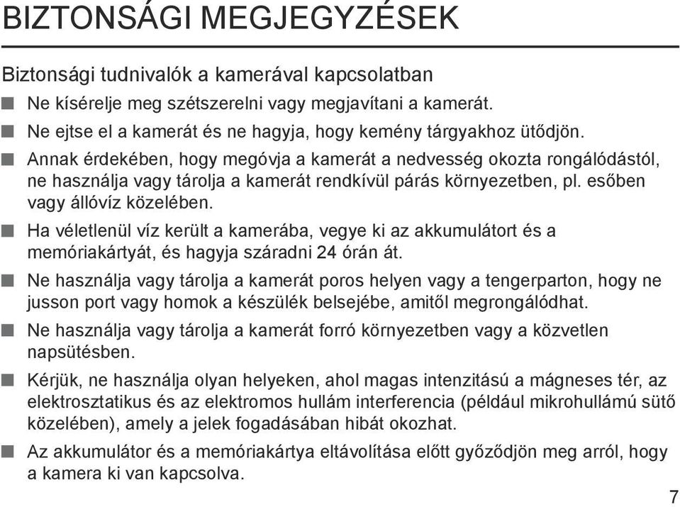 Ha véletlenül víz került a kamerába, vegye ki az akkumulátort és a memóriakártyát, és hagyja száradni 24 órán át.