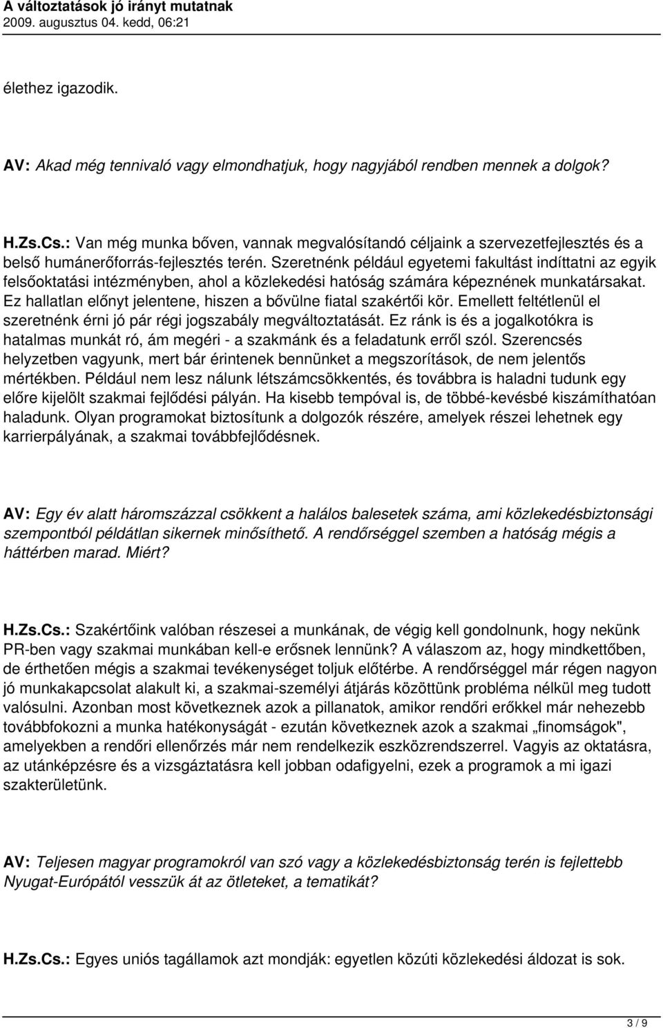 Szeretnénk például egyetemi fakultást indíttatni az egyik felsőoktatási intézményben, ahol a közlekedési hatóság számára képeznének munkatársakat.