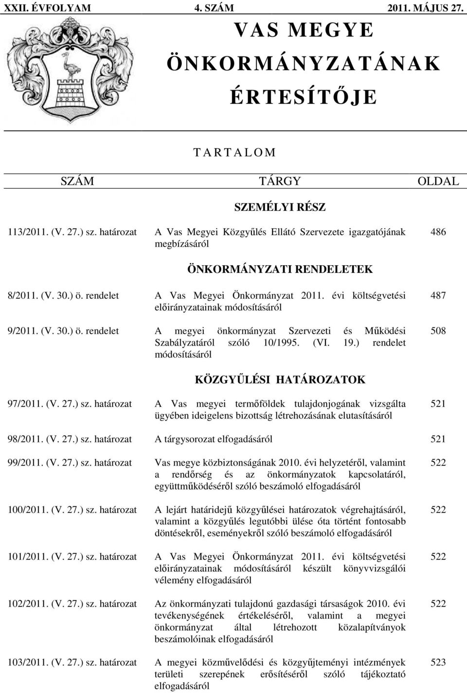 évi költségvetési elıirányzatainak módosításáról 9/2011. (V. 30.) ö. rendelet A megyei önkormányzat Szervezeti és Mőködési Szabályzatáról szóló 10/1995. (VI. 19.