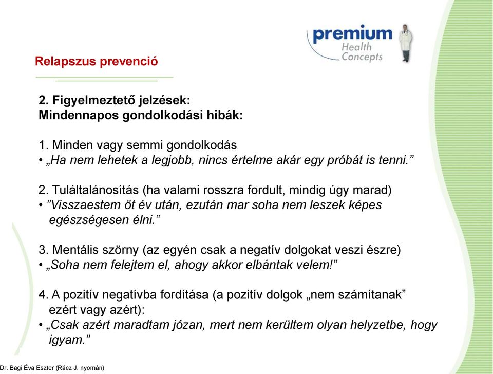 Tuláltalánosítás (ha valami rosszra fordult, mindig úgy marad) Visszaestem öt év után, ezután mar soha nem leszek képes egészségesen élni. 3.