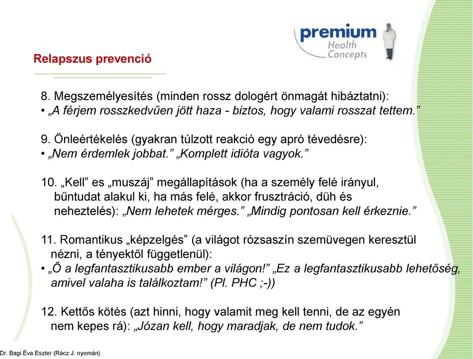 Kell es muszáj megállapítások (ha a személy felé irányul, bűntudat alakul ki, ha más felé, akkor frusztráció, düh és neheztelés): Nem lehetek mérges. Mindig pontosan kell érkeznie. 11.