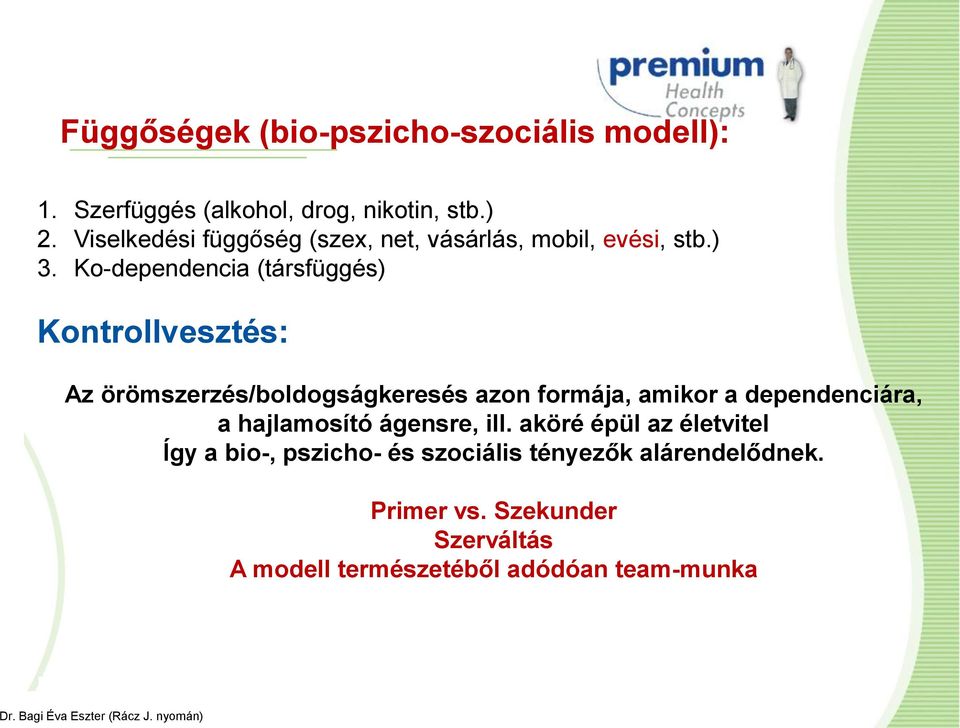 Ko-dependencia (társfüggés) Kontrollvesztés: Az örömszerzés/boldogságkeresés azon formája, amikor a