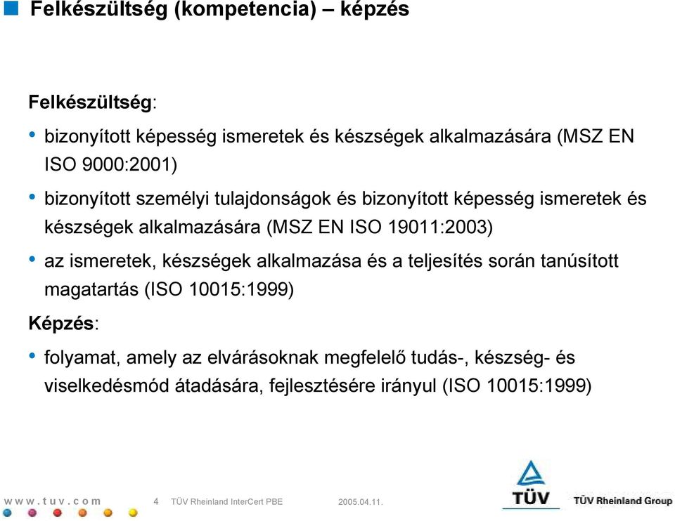 19011:2003) az ismeretek, készségek alkalmazása és a teljesítés során tanúsított magatartás (ISO 10015:1999) Képzés: folyamat,