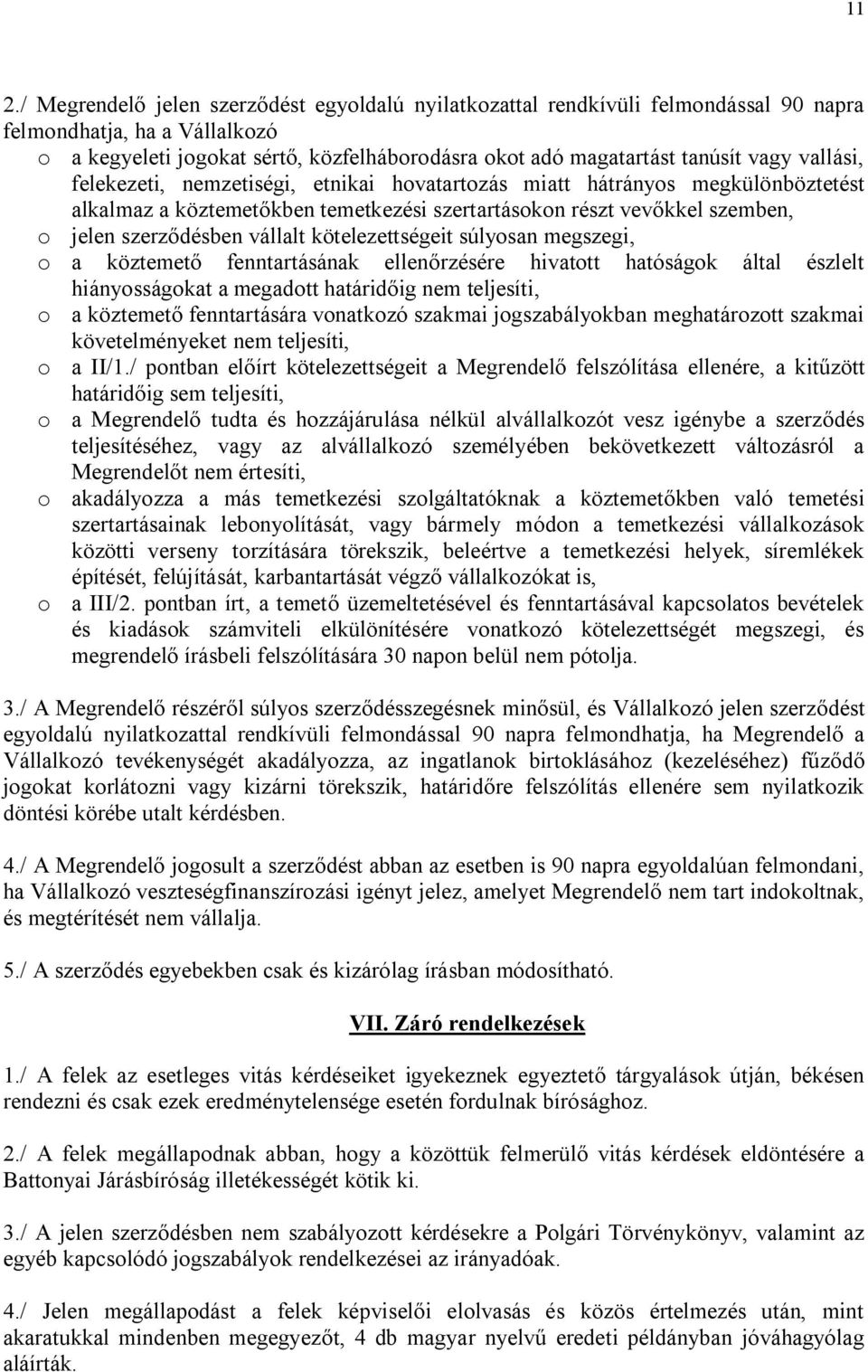 kötelezettségeit súlyosan megszegi, o a köztemető fenntartásának ellenőrzésére hivatott hatóságok által észlelt hiányosságokat a megadott határidőig nem teljesíti, o a köztemető fenntartására