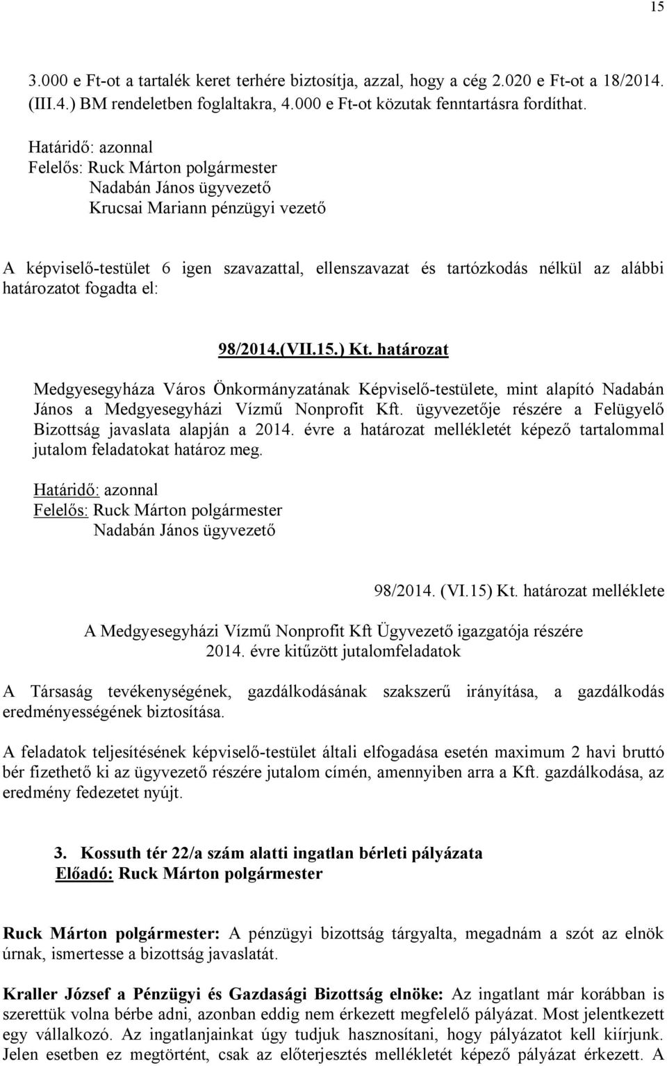 határozat Medgyesegyháza Város Önkormányzatának Képviselő-testülete, mint alapító Nadabán János a Medgyesegyházi Vízmű Nonprofit Kft.