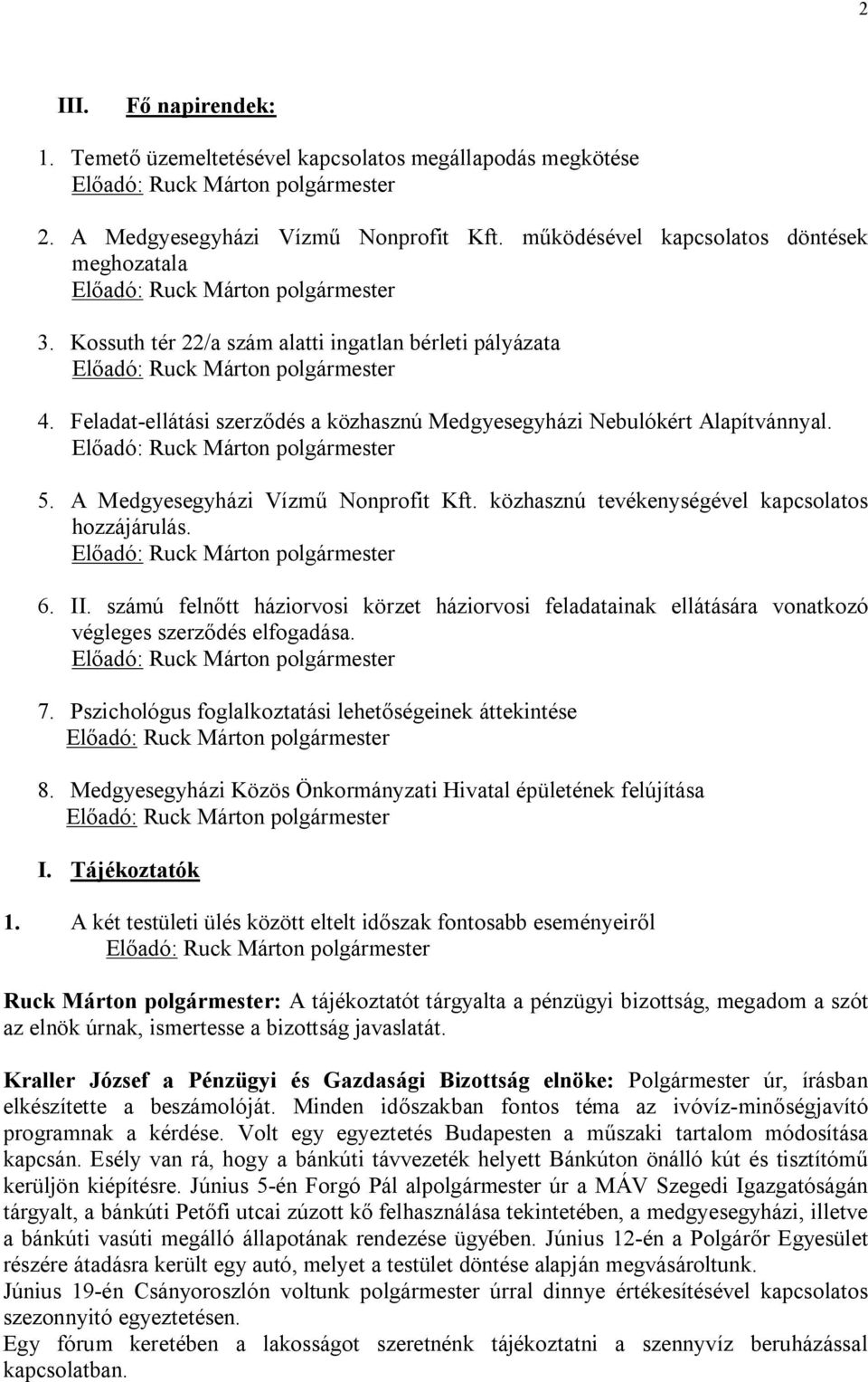 közhasznú tevékenységével kapcsolatos hozzájárulás. 6. II. számú felnőtt háziorvosi körzet háziorvosi feladatainak ellátására vonatkozó végleges szerződés elfogadása. 7.