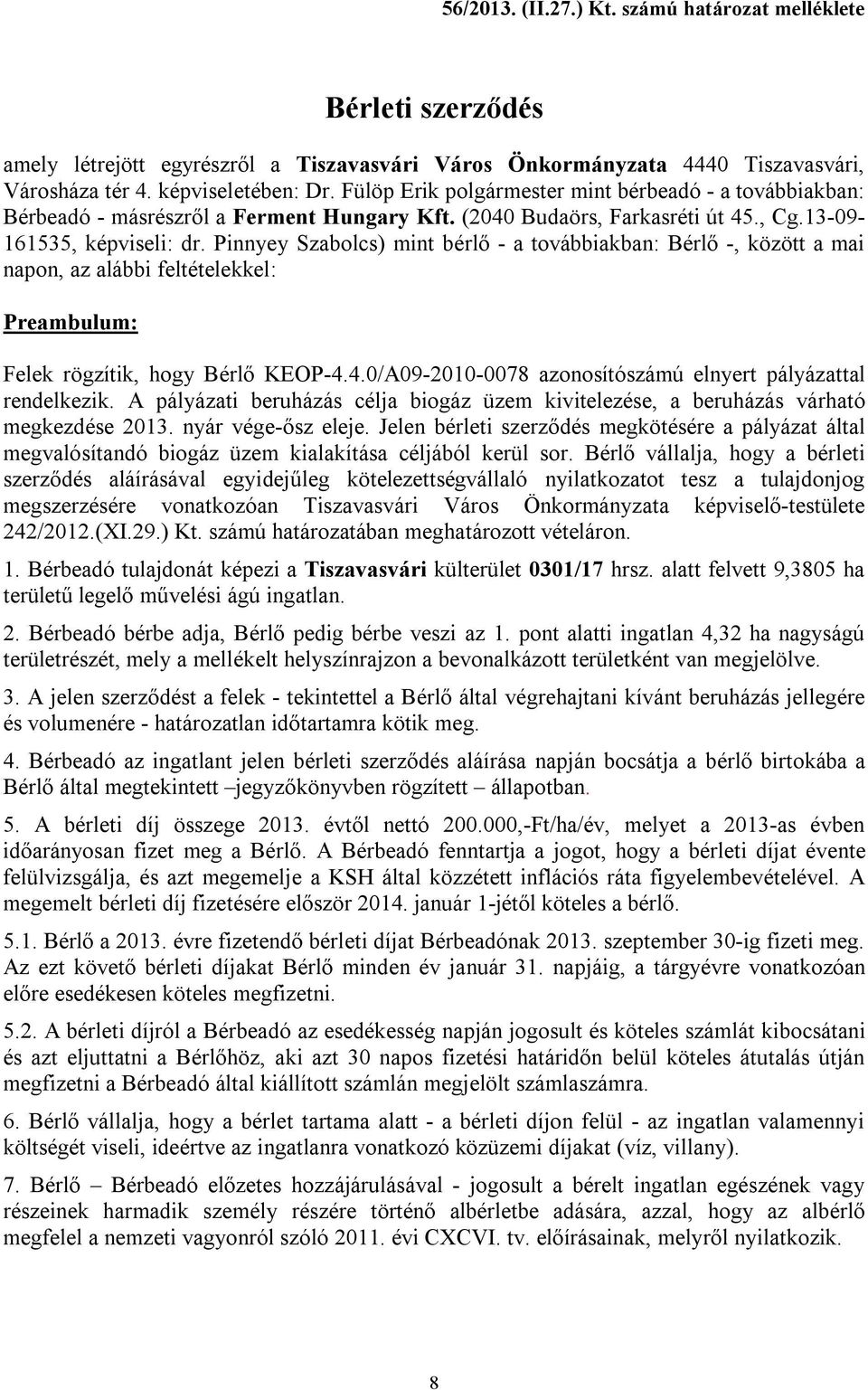 Pinnyey Szabolcs) mint bérlő - a továbbiakban: Bérlő -, között a mai napon, az alábbi feltételekkel: Preambulum: Felek rögzítik, hogy Bérlő KEOP-4.