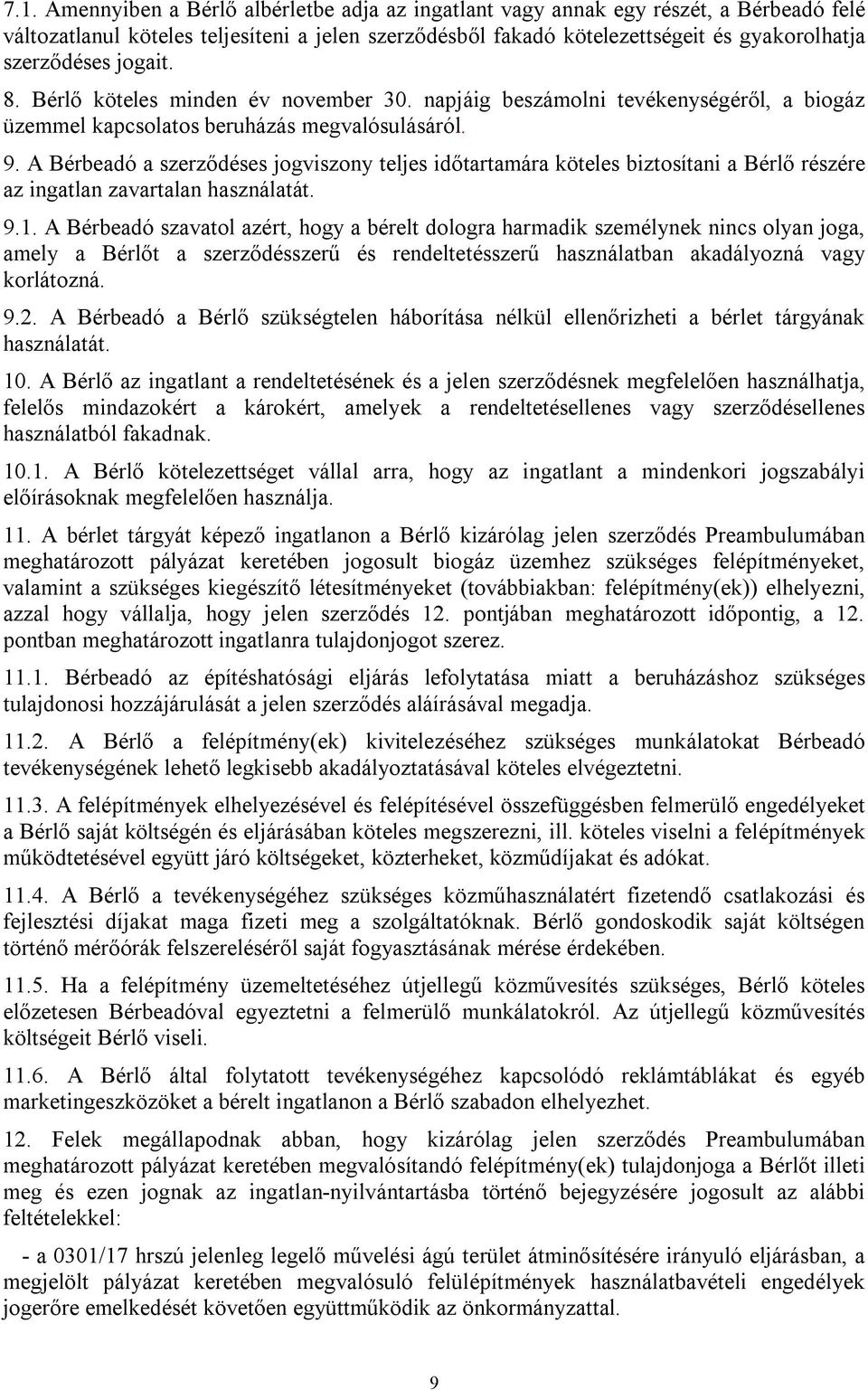 A Bérbeadó a szerződéses jogviszony teljes időtartamára köteles biztosítani a Bérlő részére az ingatlan zavartalan használatát. 9.1.