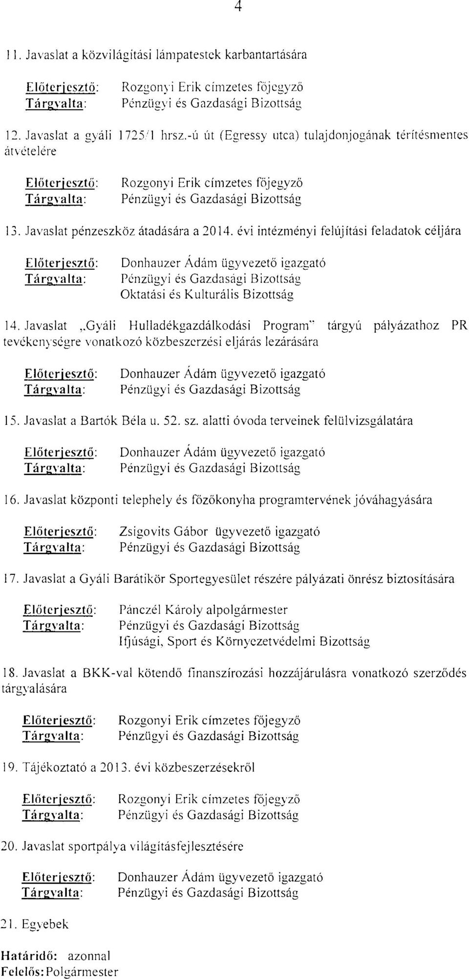 évi intézményi felújítási feladatok céljára Donhauzer Ádám ügyvezető igazgató Oktatási és Kulturális Bizottság 14. Javaslat,.