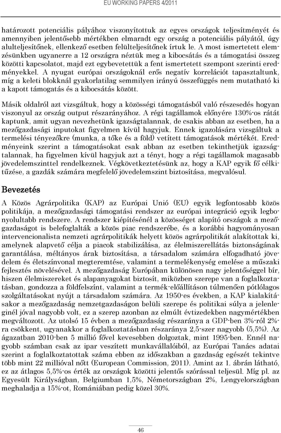 A most ismertetett elemzésünkben ugyanerre a 12 országra néztük meg a kibocsátás és a támogatási összeg közötti kapcsolatot, majd ezt egybevetettük a fent ismertetett szempont szerinti eredményekkel.