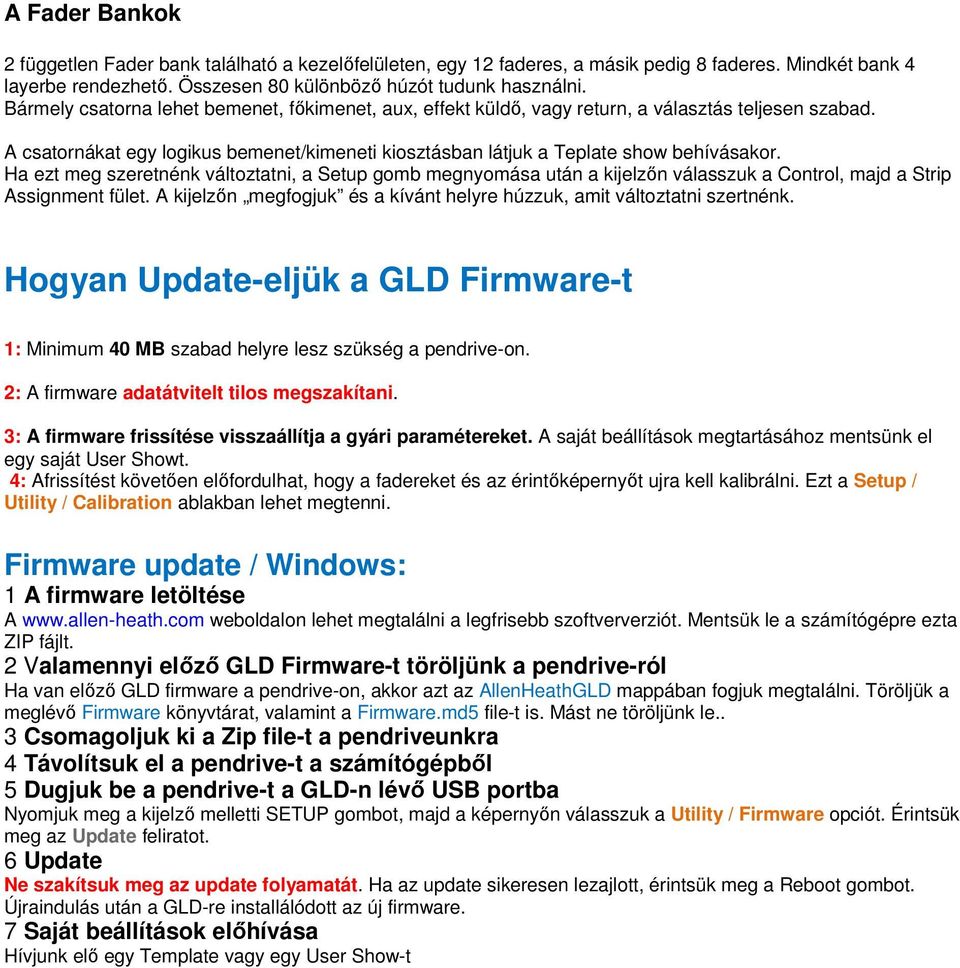 Ha ezt meg szeretnénk változtatni, a Setup gomb megnyomása után a kijelzőn válasszuk a Control, majd a Strip Assignment fület.