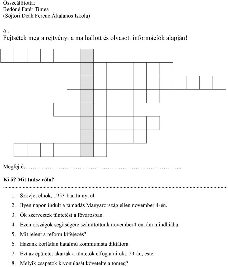 Ők szerveztek tüntetést a fővárosban. 4. Ezen országok segítségére számítottunk november4-én, ám mindhiába. 5.