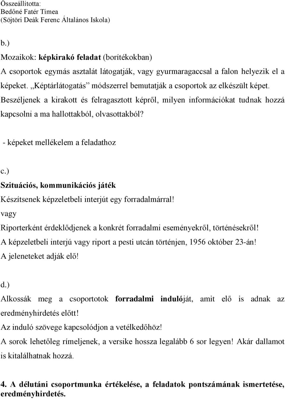 - képeket mellékelem a feladathoz c.) Szituációs, kommunikációs játék Készítsenek képzeletbeli interjút egy forradalmárral!