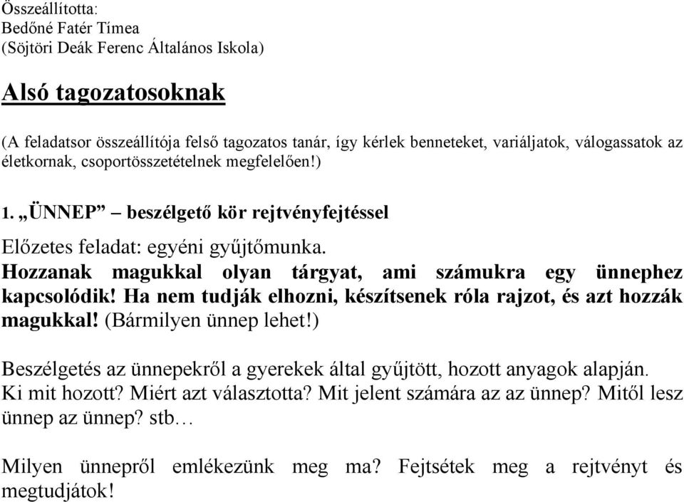 Ha nem tudják elhozni, készítsenek róla rajzot, és azt hozzák magukkal! (Bármilyen ünnep lehet!