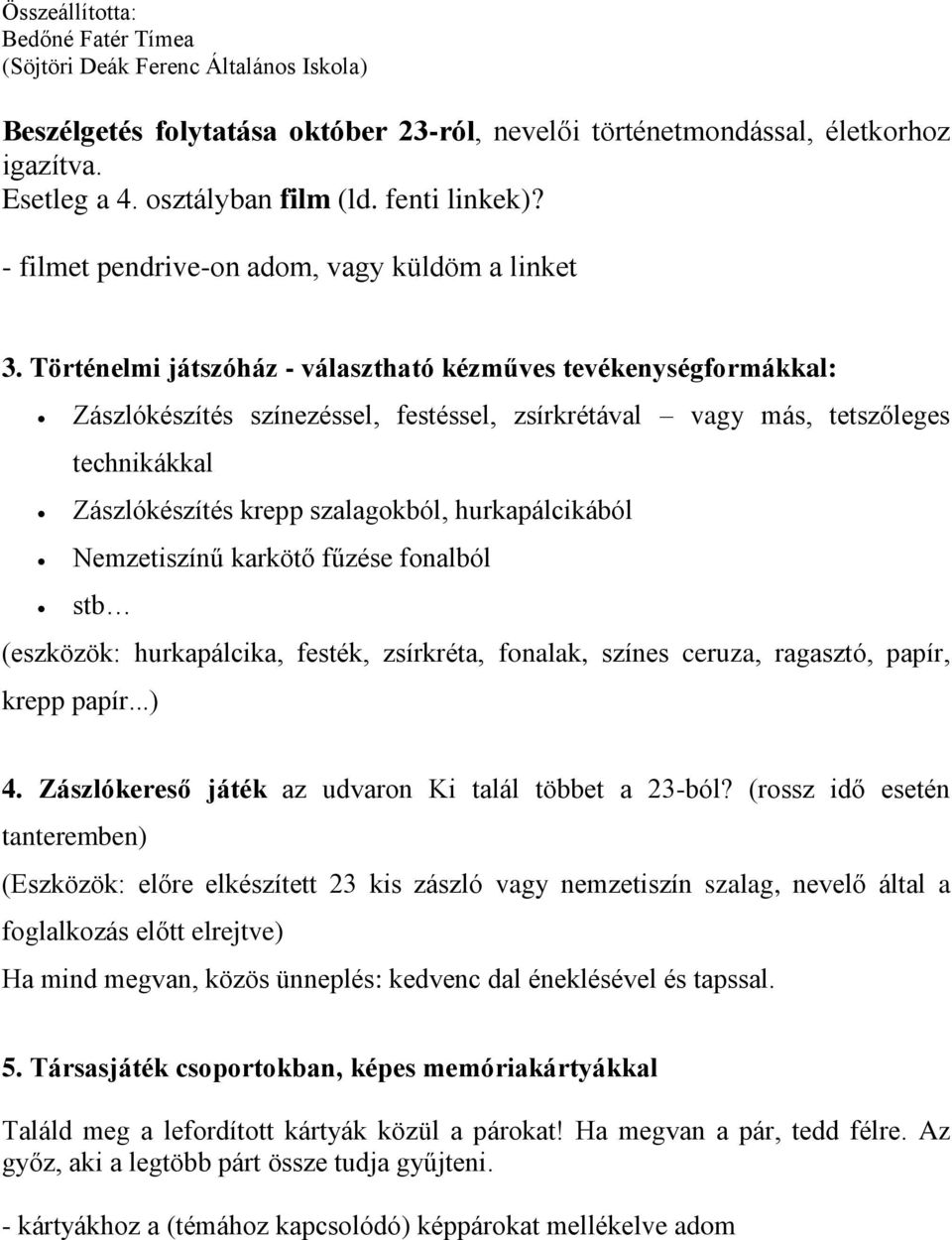 hurkapálcikából Nemzetiszínű karkötő fűzése fonalból stb (eszközök: hurkapálcika, festék, zsírkréta, fonalak, színes ceruza, ragasztó, papír, krepp papír...) 4.