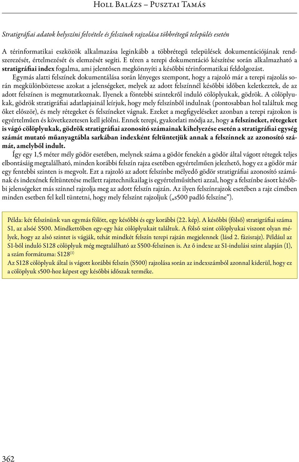 E téren a terepi dokumentáció készítése során alkalmazható a stratigráfiai index fogalma, ami jelentősen megkönnyíti a későbbi térinformatikai feldolgozást.