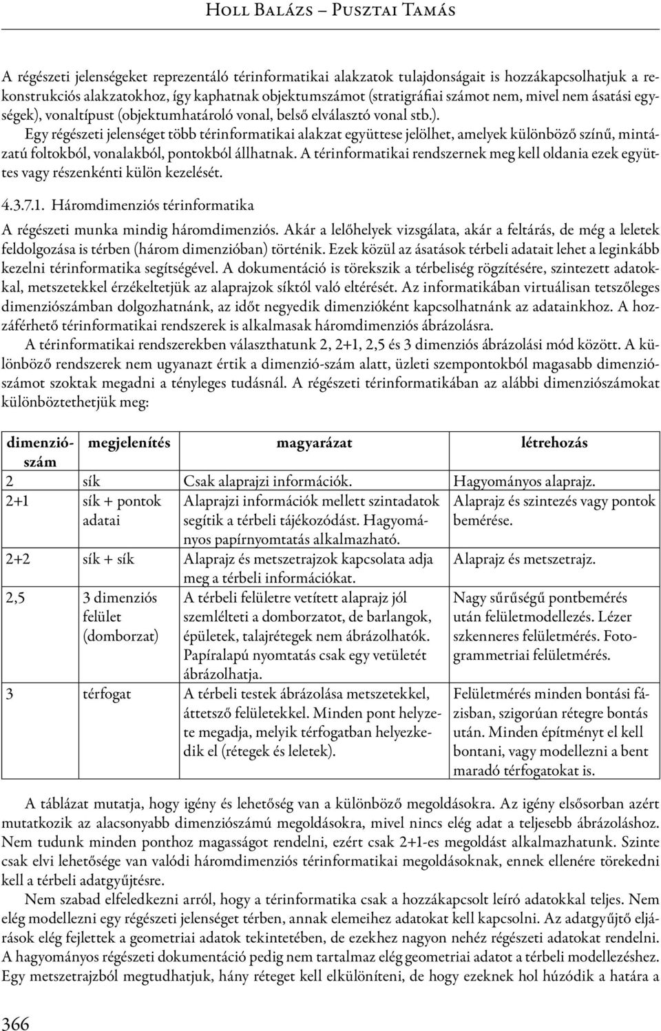 vonaltípust (objektumhatároló vonal, belső elválasztó vonal stb.).