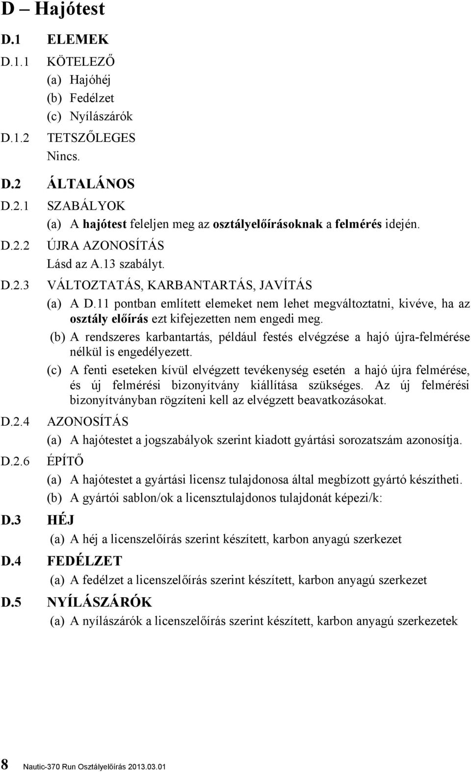 11 pontban említett elemeket nem lehet megváltoztatni, kivéve, ha az osztály előírás ezt kifejezetten nem engedi meg.