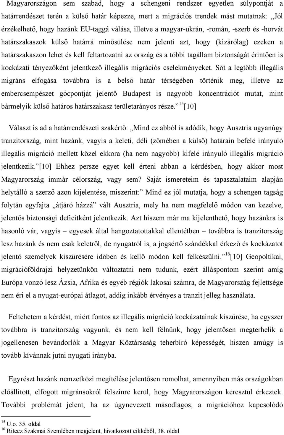 többi tagállam biztonságát érintően is kockázati tényezőként jelentkező illegális migrációs cselekményeket.