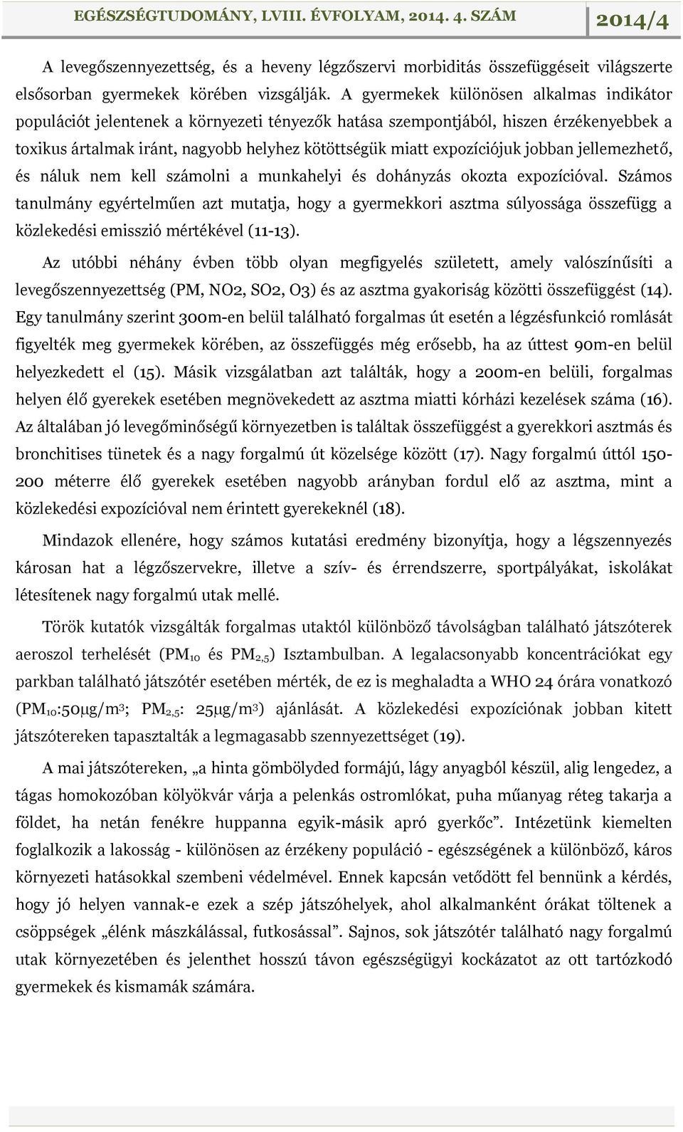 expozíciójuk jobban jellemezhető, és náluk nem kell számolni a munkahelyi és dohányzás okozta expozícióval.