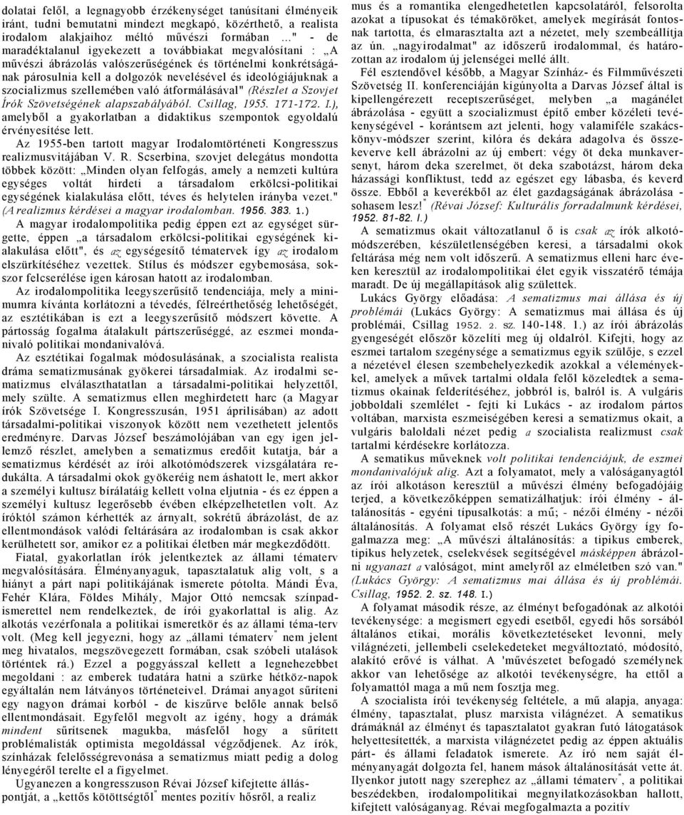 vló átformálásávl" (Részlet Szovjet Írók Szövetségének lpszbályából. Csillg, 1955. 171-172. I.), melyből gykorltbn didktikus szempontok egyoldlú érvényesítése lett.