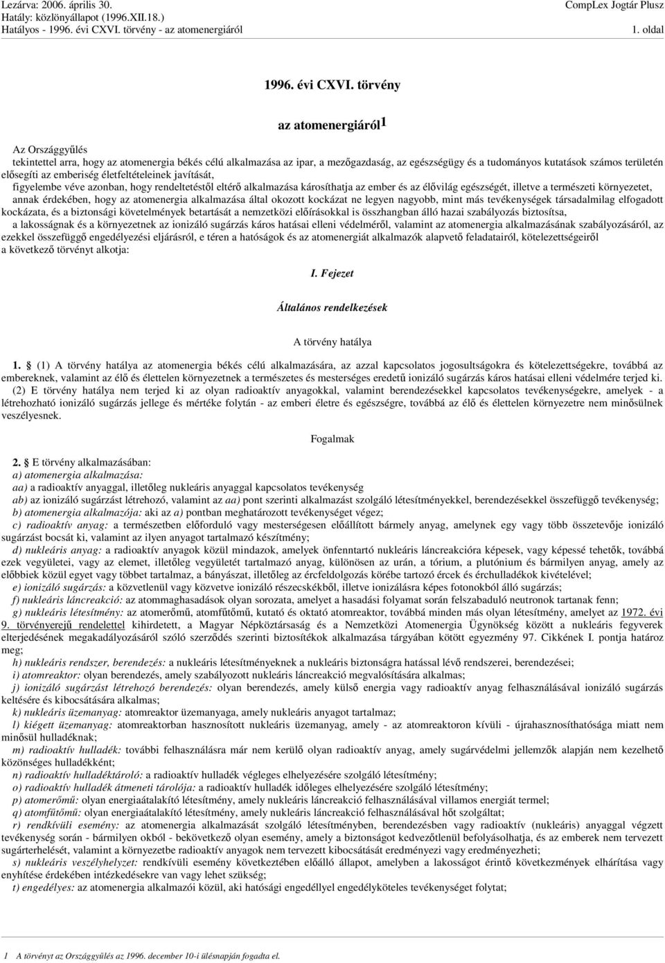 emberiség életfeltételeinek javítását, figyelembe véve azonban, hogy rendeltetéstl eltér alkalmazása károsíthatja az ember és az élvilág egészségét, illetve a természeti környezetet, annak érdekében,