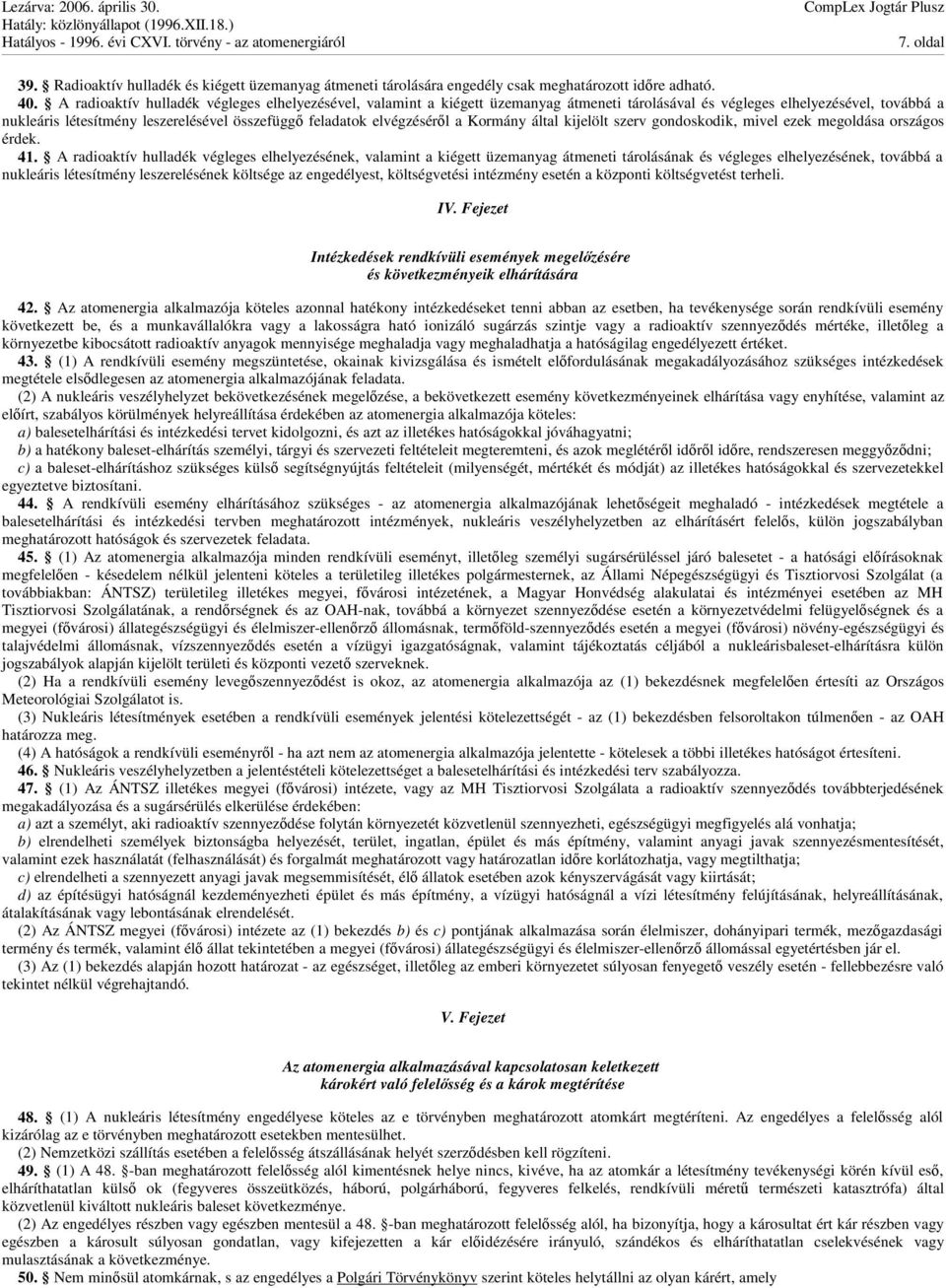 elvégzésérl a Kormány által kijelölt szerv gondoskodik, mivel ezek megoldása országos érdek. 41.